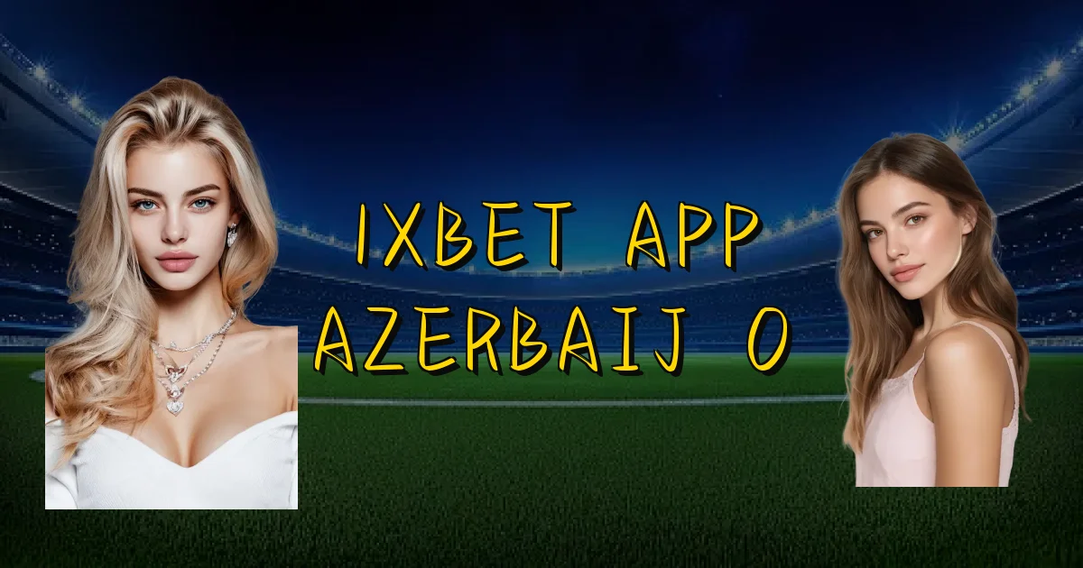 1Xbet App Azerbaijão Oficial