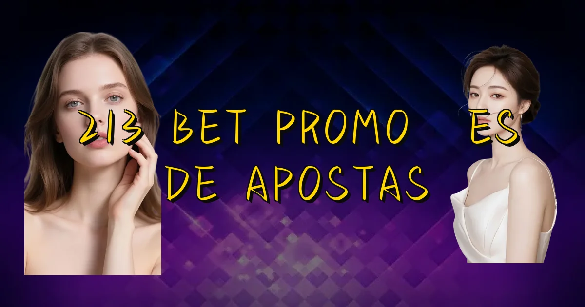 213 Bet Promoções De Apostas Oficial