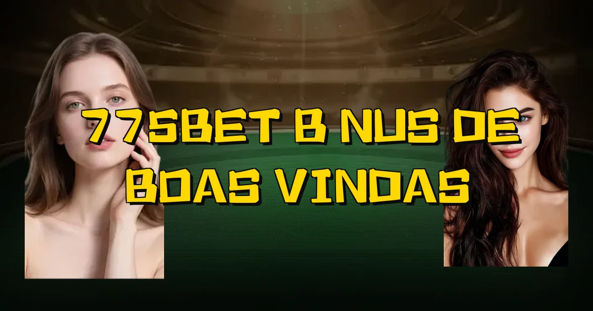 775Bet Bônus De Boas Vindas Oficial