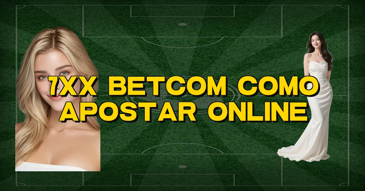 7Xx Betcom Como Apostar Online Oficial