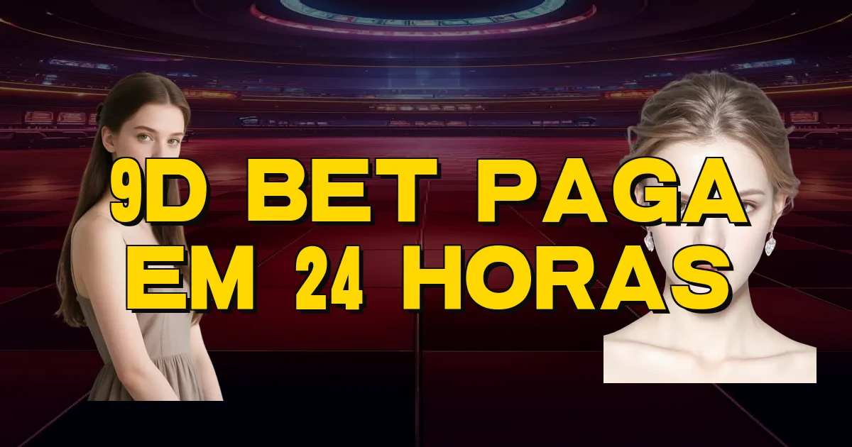 9D Bet Paga Em 24 Horas Oficial