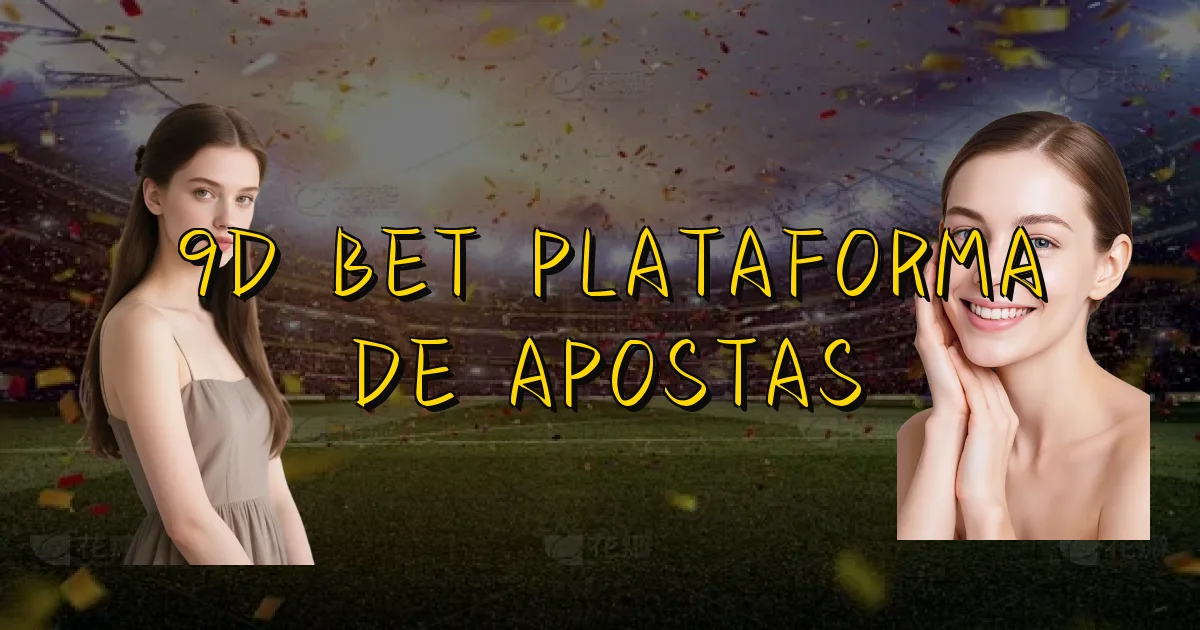 9D Bet Plataforma De Apostas Oficial