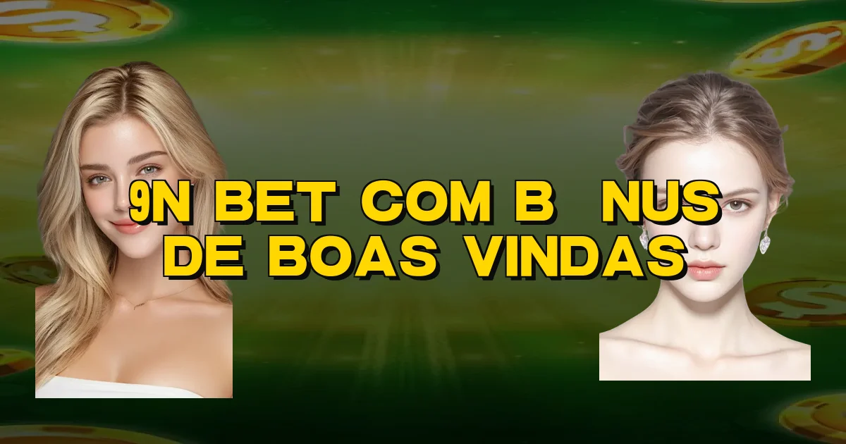 9N Bet Com Bônus De Boas Vindas Oficial
