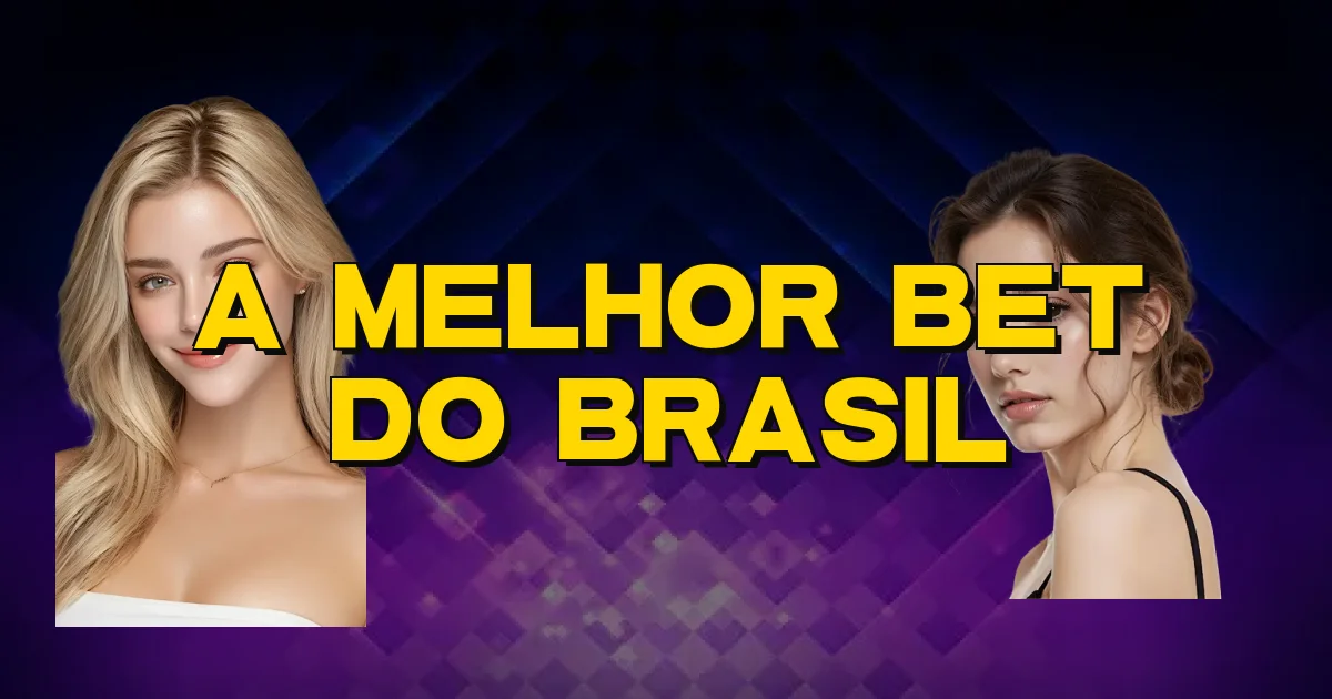 A Melhor Bet Do Brasil Oficial