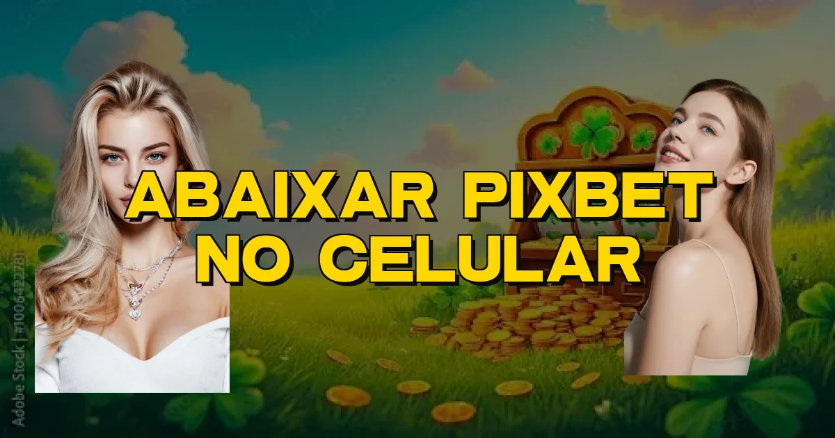 Abaixar Pixbet No Celular Oficial