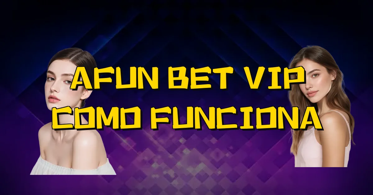 Afun Bet Vip Como Funciona Oficial