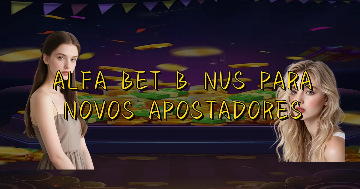 Alfa Bet Bônus Para Novos Apostadores Oficial