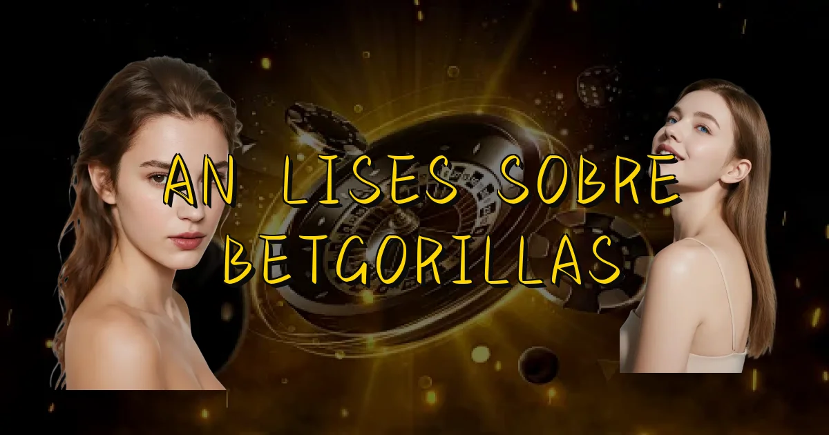 Análises Sobre Betgorillas Oficial