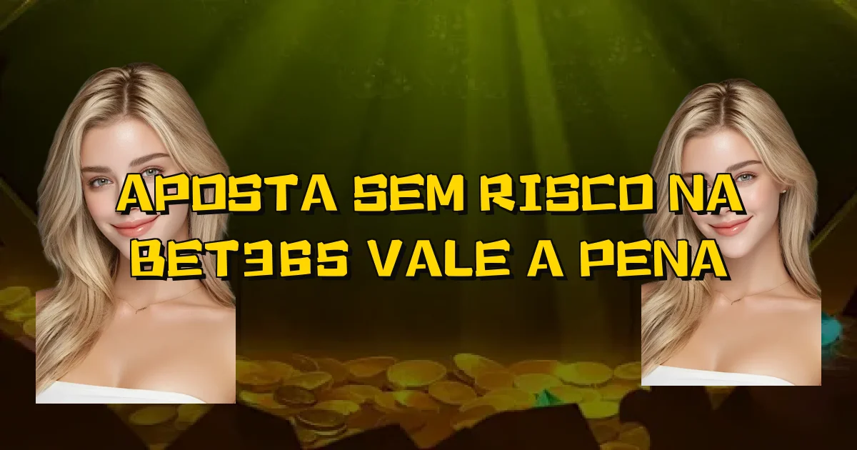 Aposta Sem Risco Na Bet365 Vale A Pena Oficial
