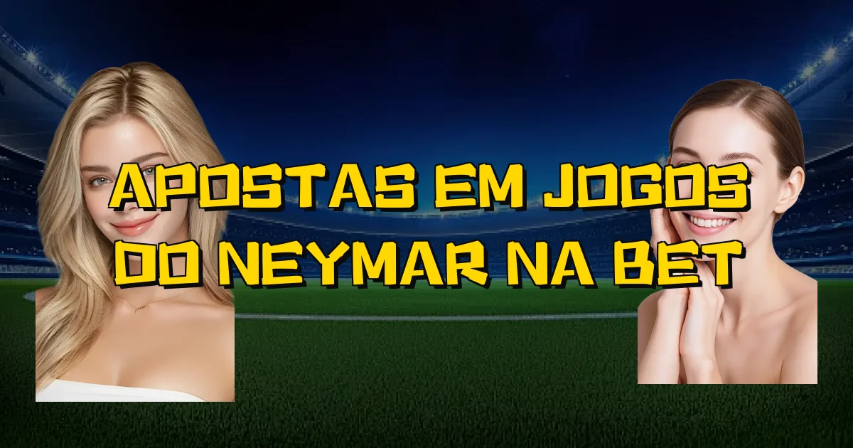 Apostas Em Jogos Do Neymar Na Bet Oficial