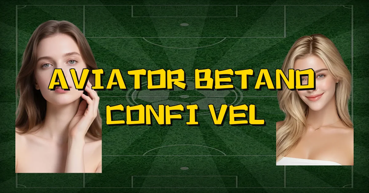 Aviator Betano É Confiável Oficial