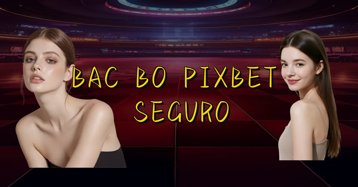 Bac Bo Pixbet É Seguro Oficial