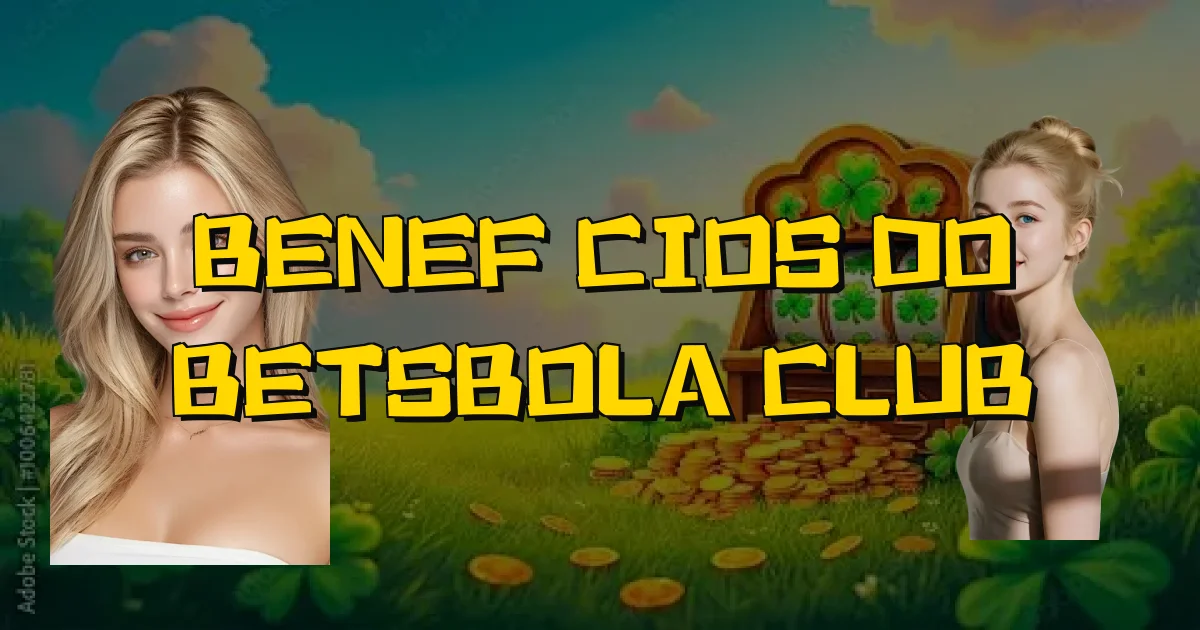 Benefícios Do Betsbola Club Oficial