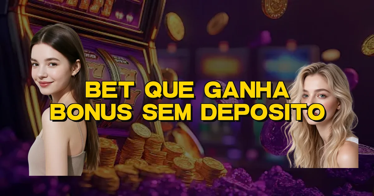Bet Que Ganha Bonus Sem Deposito Oficial