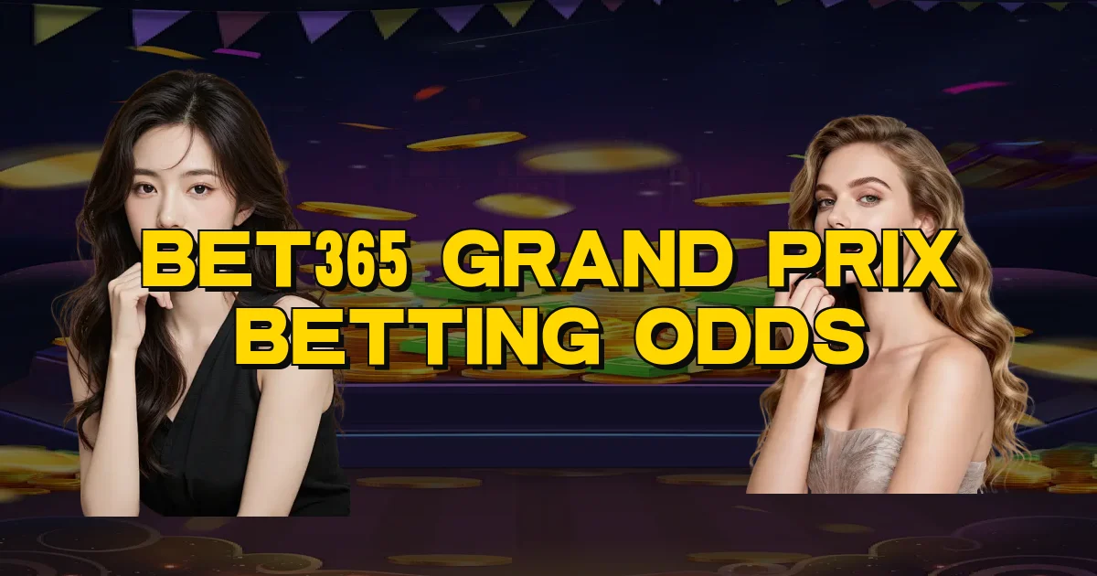 Bet365 Grand Prix Betting Odds Oficial