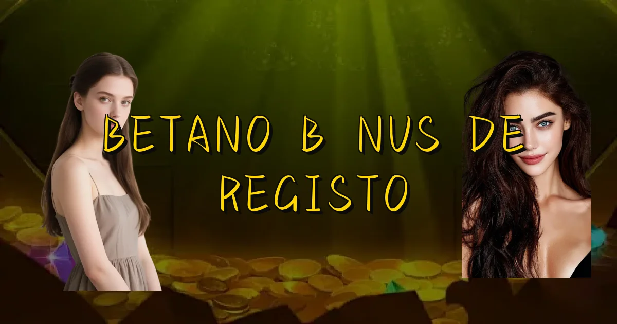 Betano Bônus De Registo Oficial