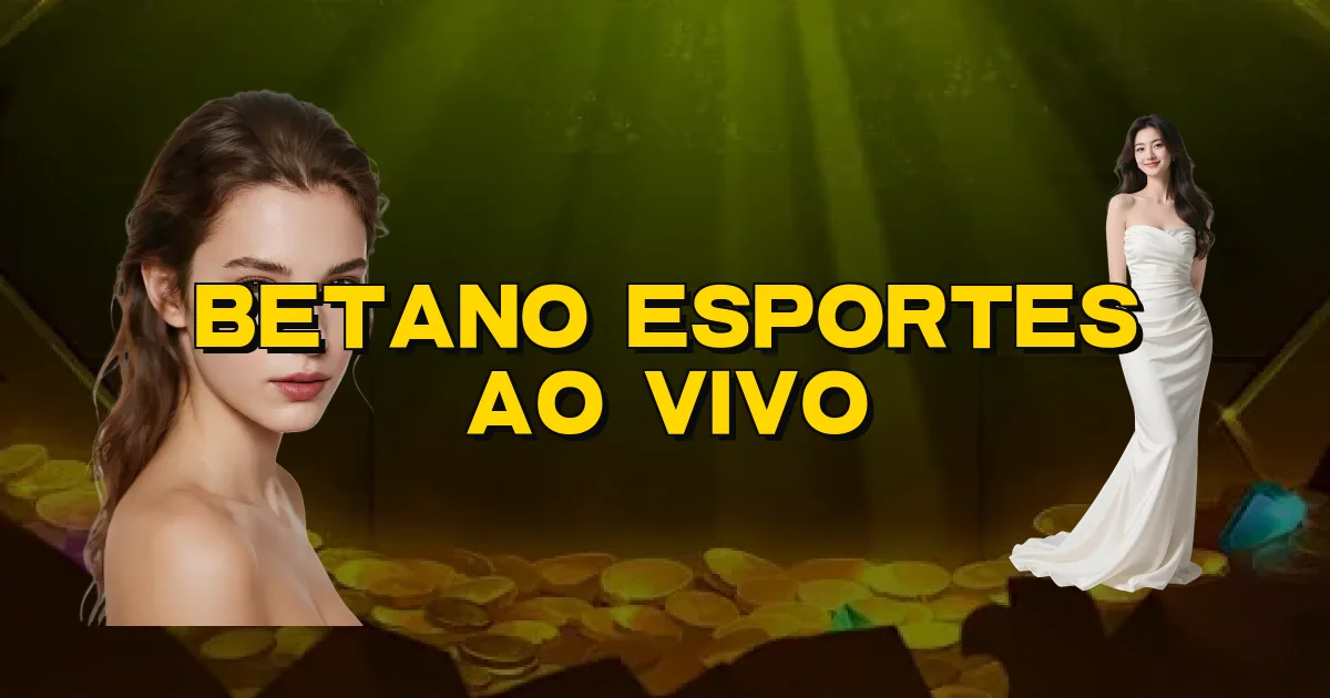 Betano Esportes Ao Vivo Oficial