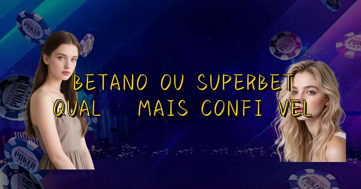 Betano Ou Superbet Qual É Mais Confiável Oficial