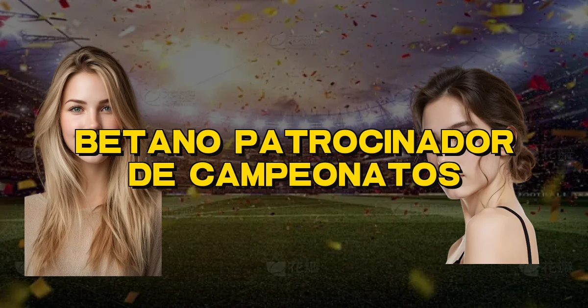 Betano Patrocinador De Campeonatos Oficial