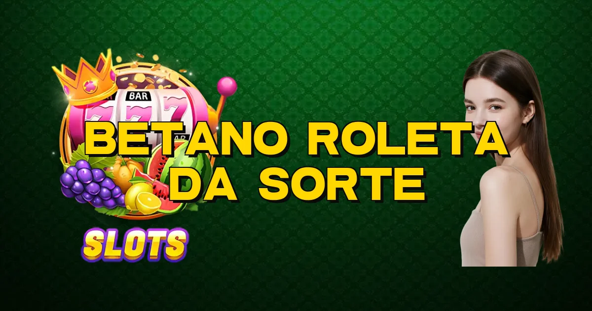 Betano Roleta Da Sorte Oficial
