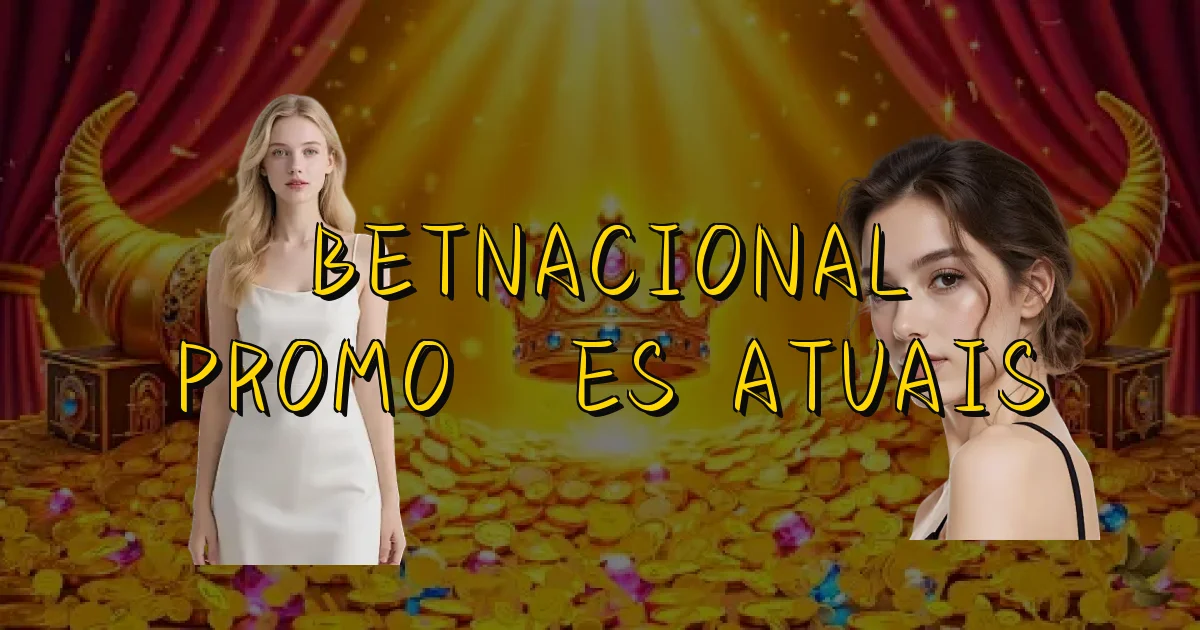 Betnacional Promoções Atuais Oficial