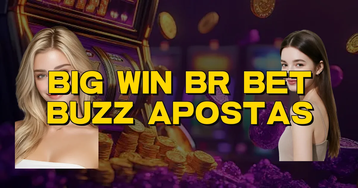 Big Win Br Bet Buzz Apostas Oficial