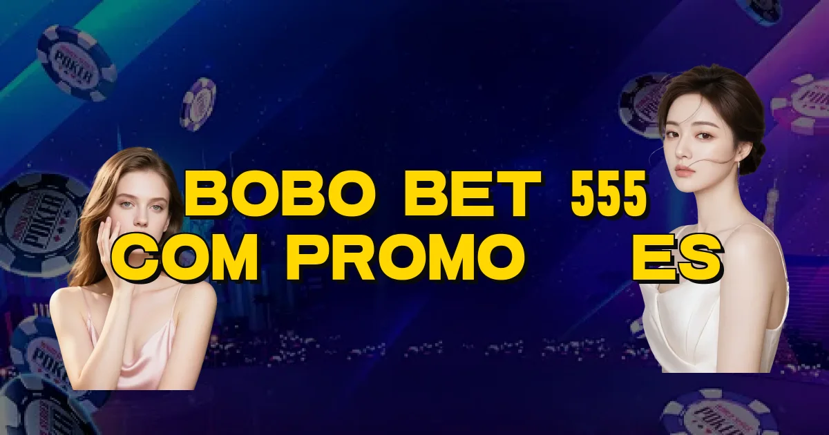Bobo Bet 555 Com Promoções Oficial
