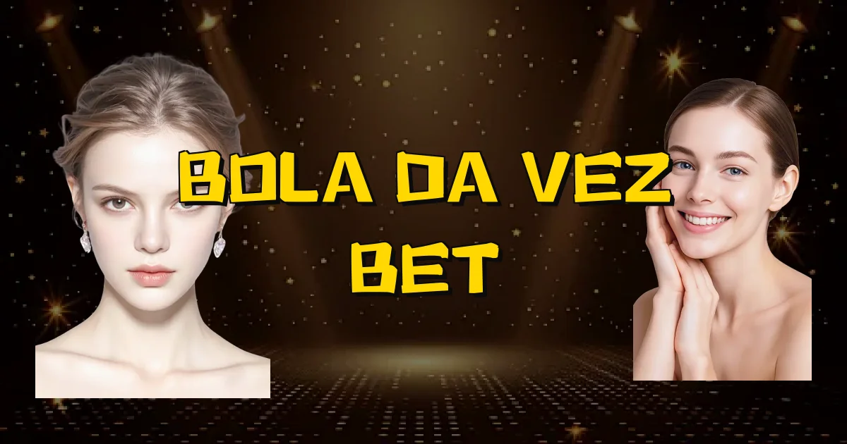 Bola Da Vez Bet Oficial