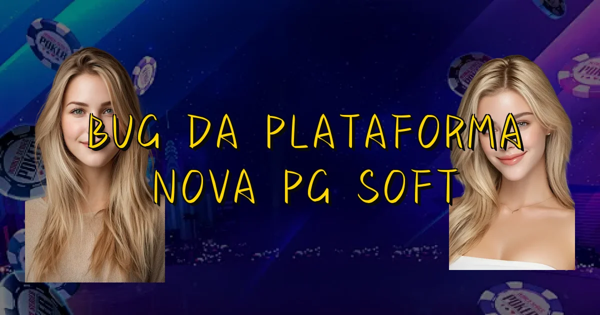 Bug Da Plataforma Nova Pg Soft Oficial