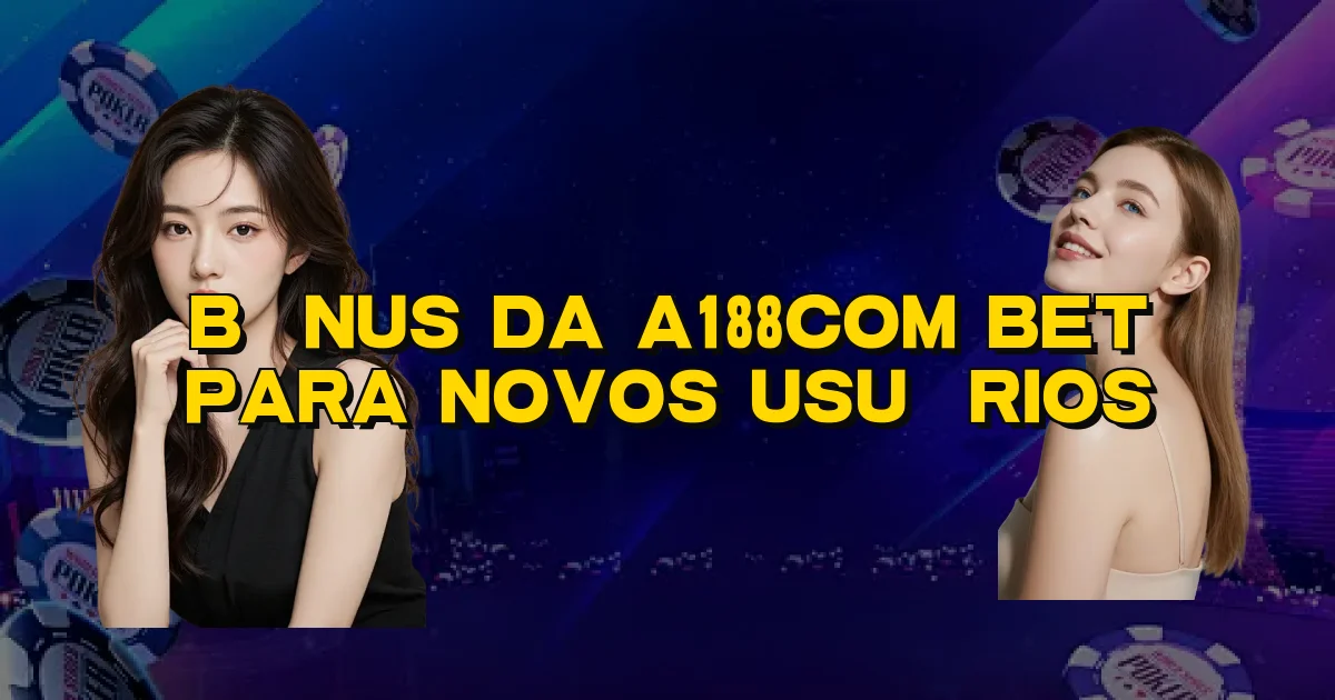 Bônus Da A188Com Bet Para Novos Usuários Oficial