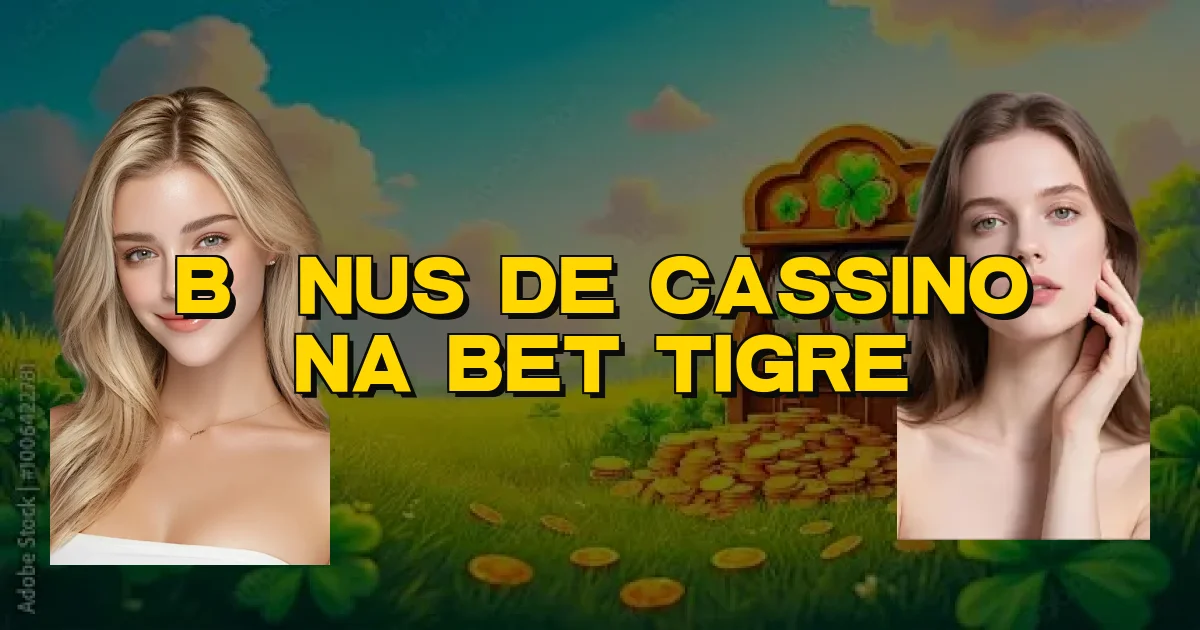Bônus De Cassino Na Bet Tigre Oficial