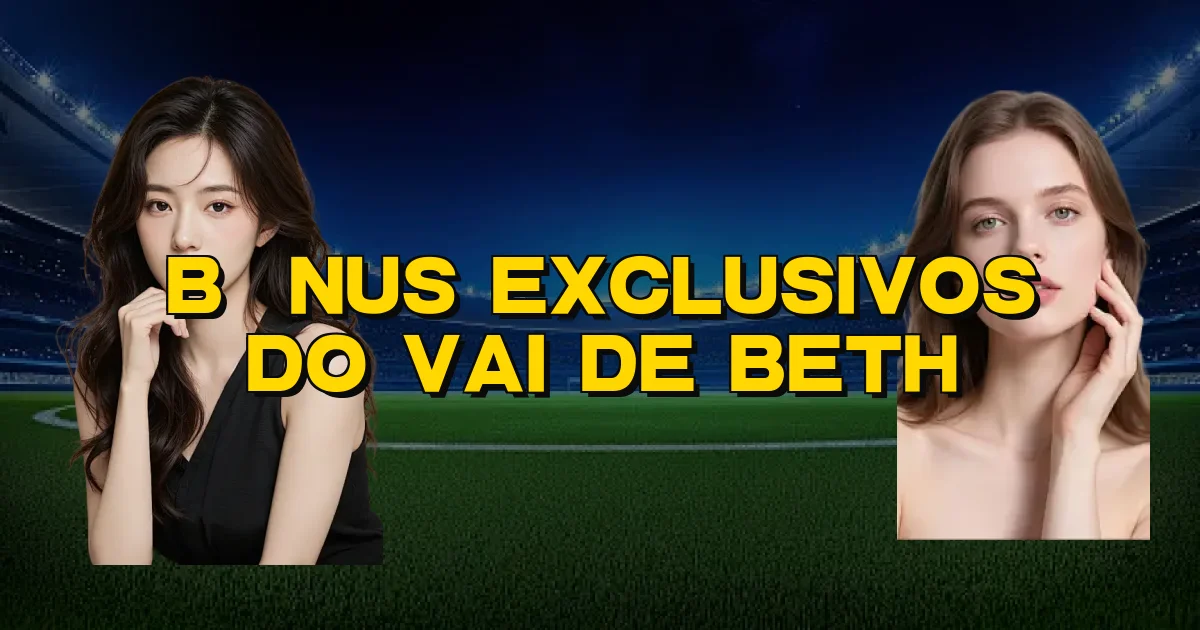 Bônus Exclusivos Do Vai De Beth Oficial