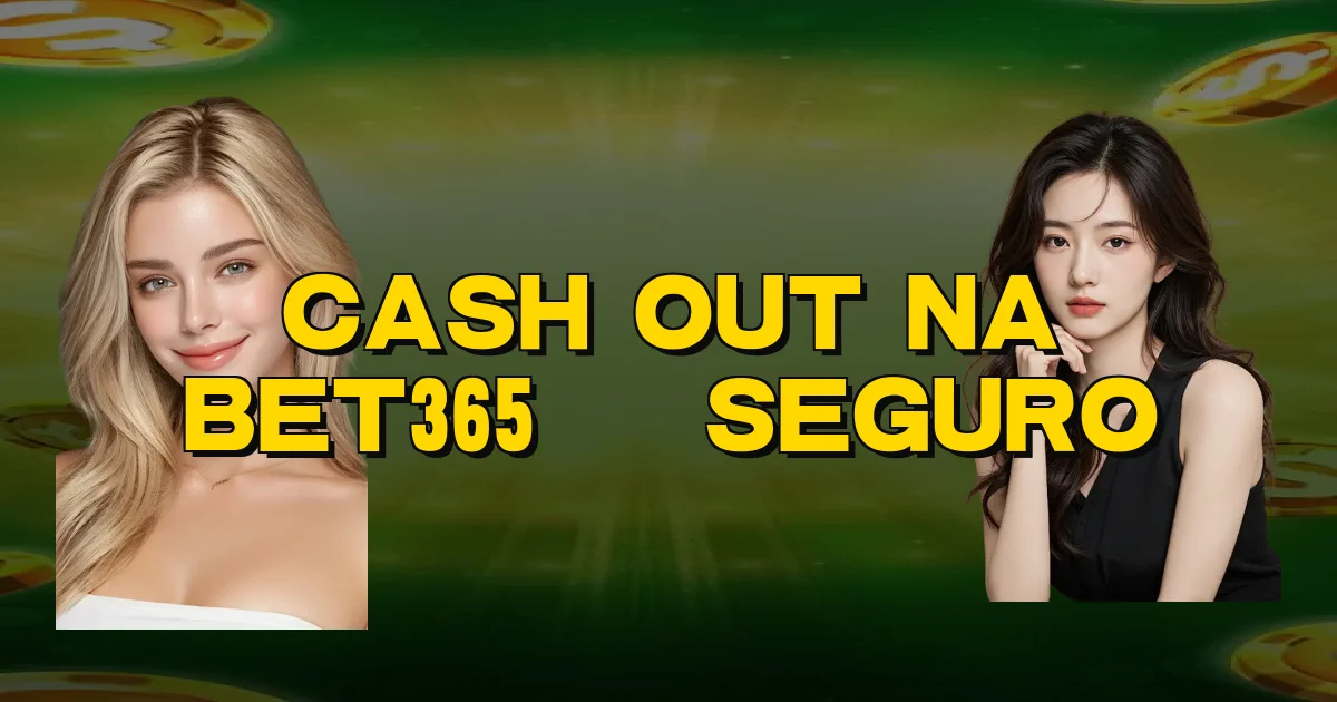Cash Out Na Bet365 É Seguro Oficial