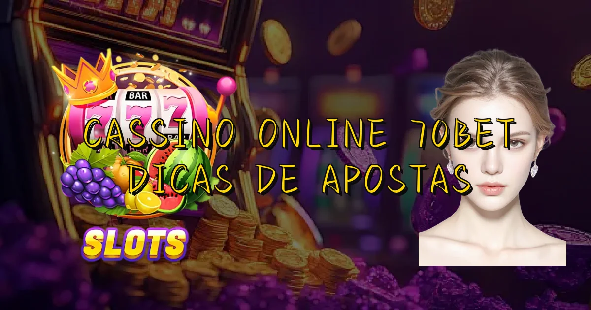 Cassino Online 70Bet Dicas De Apostas Oficial