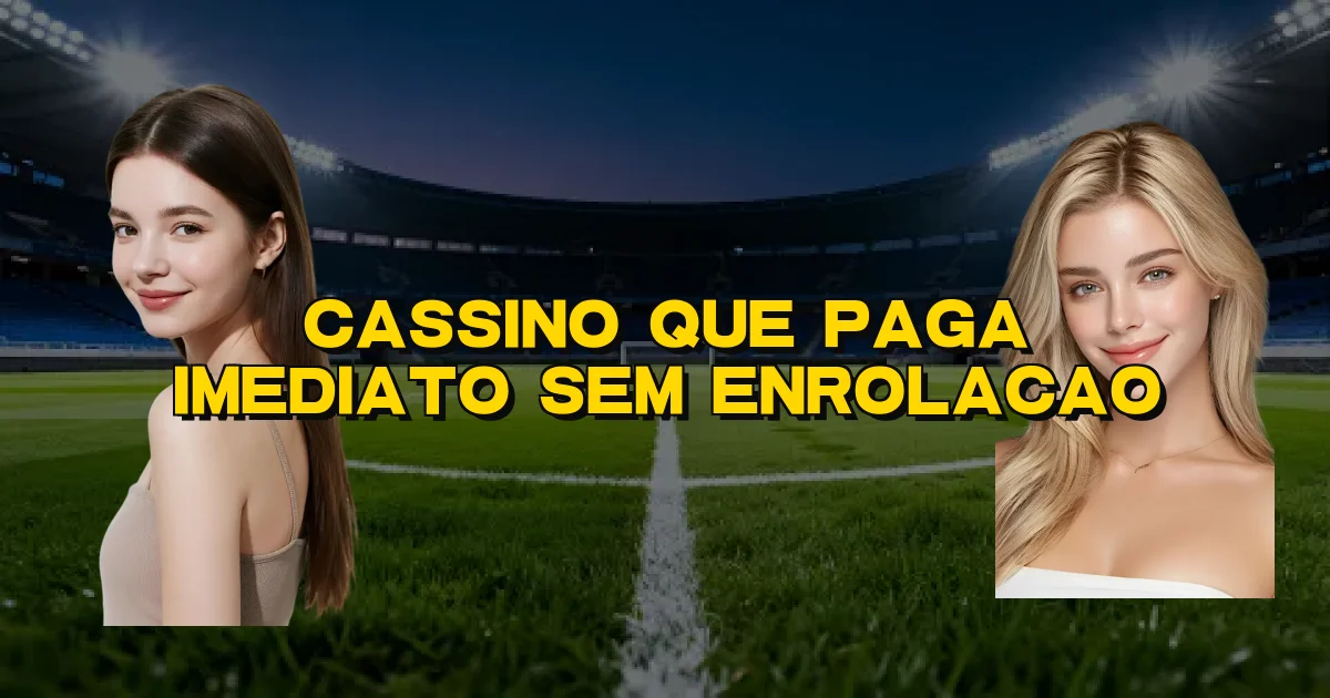 Cassino Que Paga Imediato Sem Enrolacao Oficial