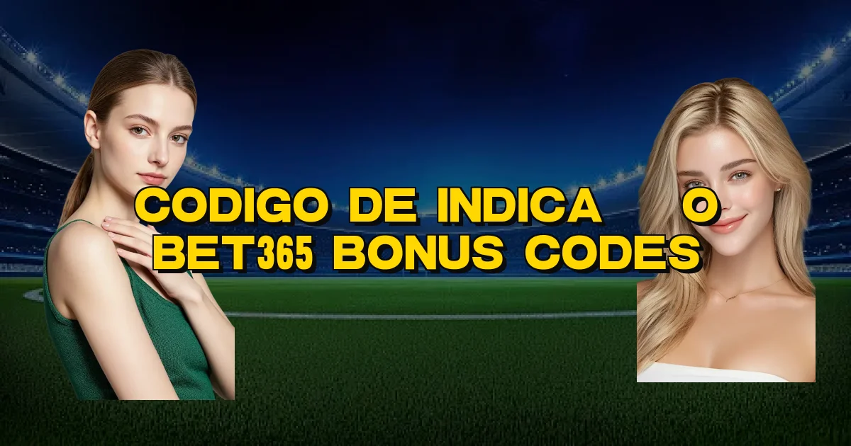Codigo De Indicação Bet365 Bonus Codes Oficial