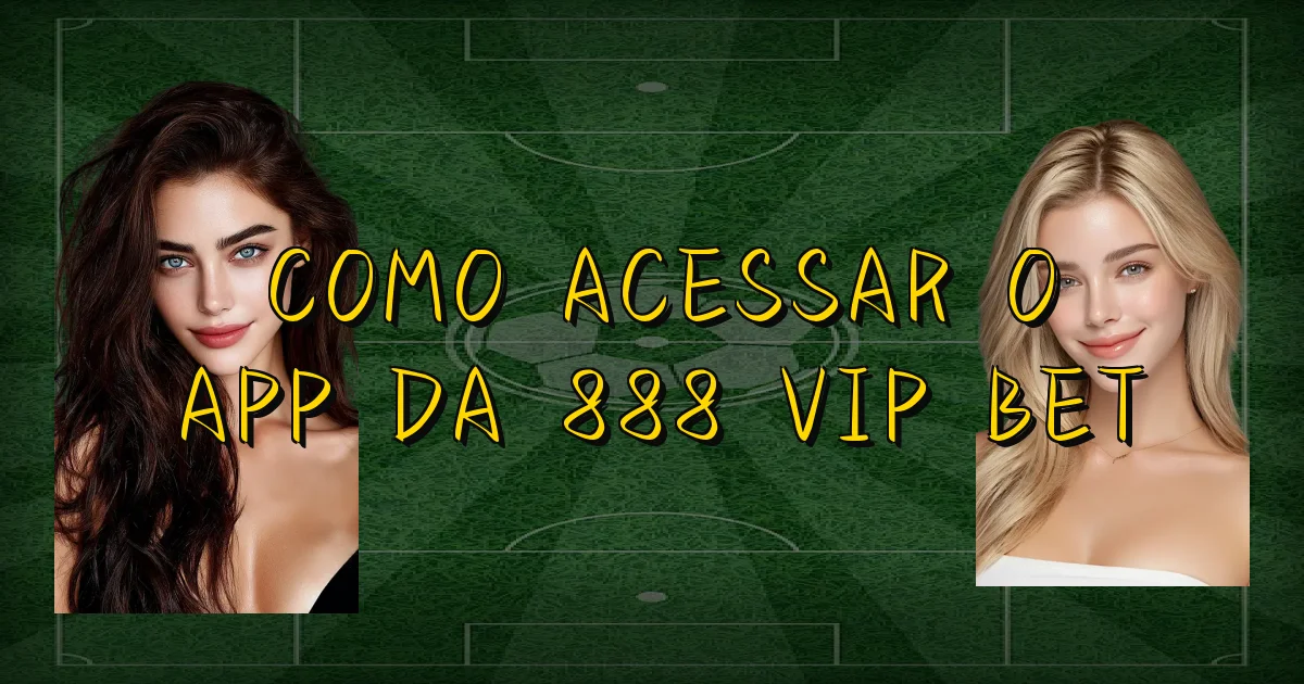 Como Acessar O App Da 888 Vip Bet Oficial