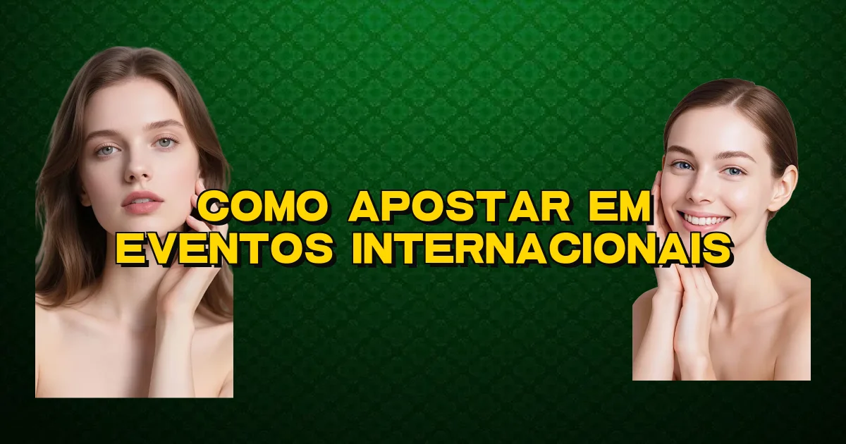 Como Apostar Em Eventos Internacionais Oficial