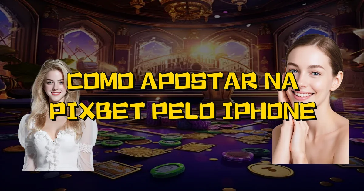 Como Apostar Na Pixbet Pelo Iphone Oficial