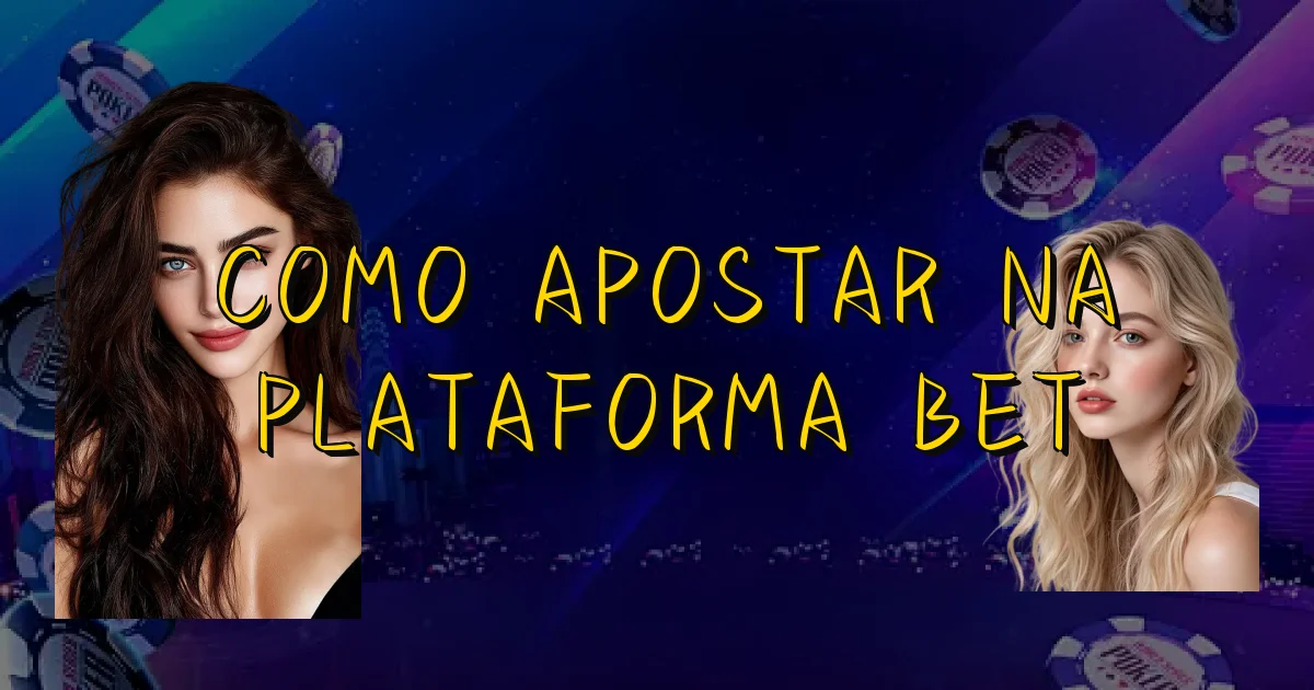 Como Apostar Na Plataforma Bet Oficial