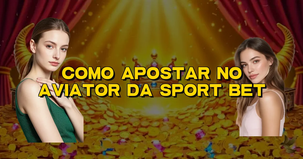 Como Apostar No Aviator Da Sport Bet Oficial