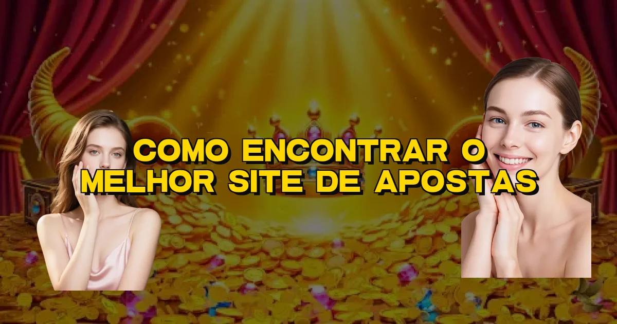 Como Encontrar O Melhor Site De Apostas Oficial