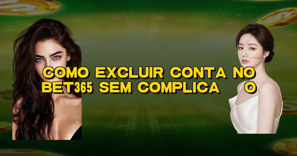 Como Excluir Conta No Bet365 Sem Complicação Oficial