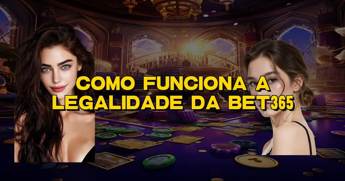 Como Funciona A Legalidade Da Bet365 Oficial
