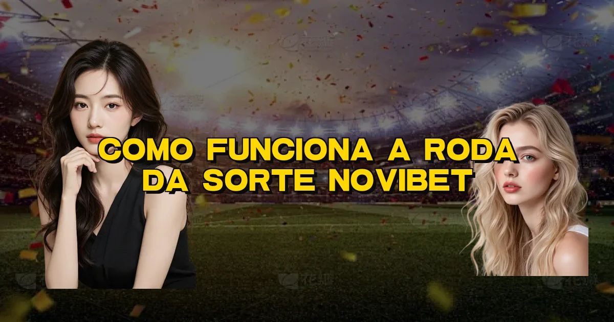 Como Funciona A Roda Da Sorte Novibet Oficial