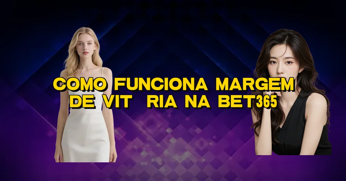 Como Funciona Margem De Vitória Na Bet365 Oficial