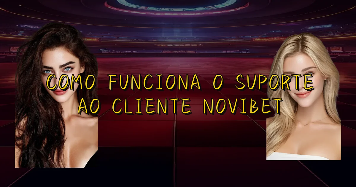 Como Funciona O Suporte Ao Cliente Novibet Oficial
