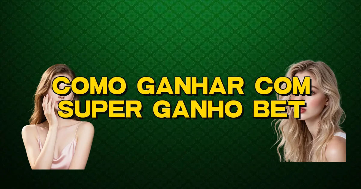 Como Ganhar Com Super Ganho Bet Oficial