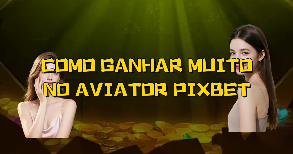 Como Ganhar Muito No Aviator Pixbet Oficial