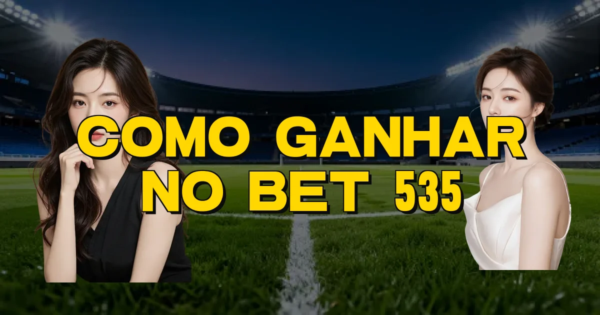 Como Ganhar No Bet 535 Oficial